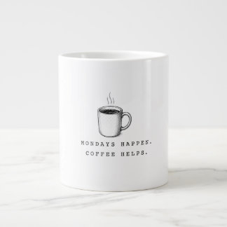 Mondays Happen. Coffee Helps. Funny Minimalist Giant Coffee Mug