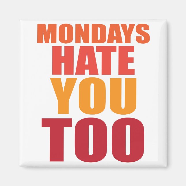 Mondays hate you too magnet (Front)