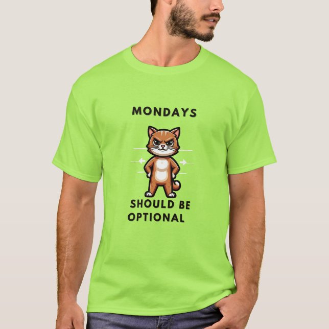 Mondays should be optional. T-Shirt (Front)