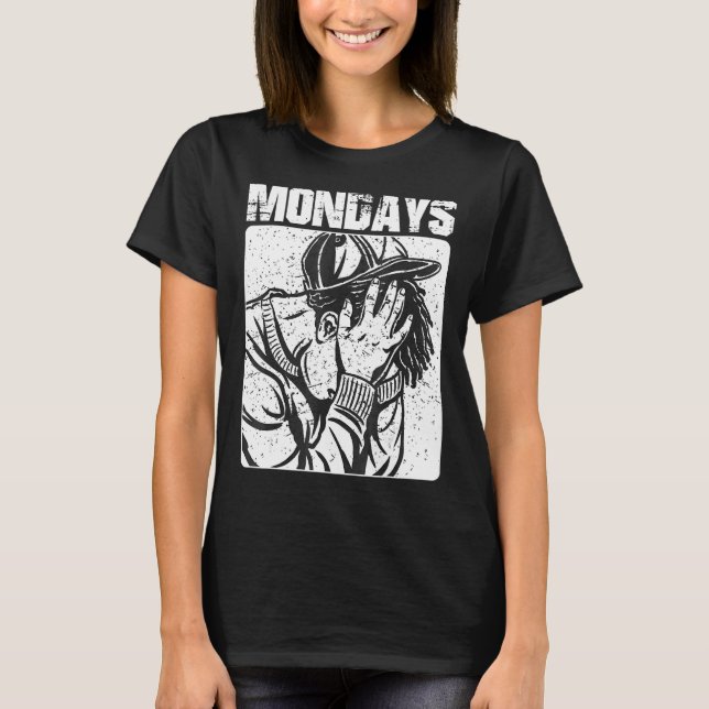 Mondays Suck Love The Weekend   Sarcastic I Hate W T-Shirt (Front)