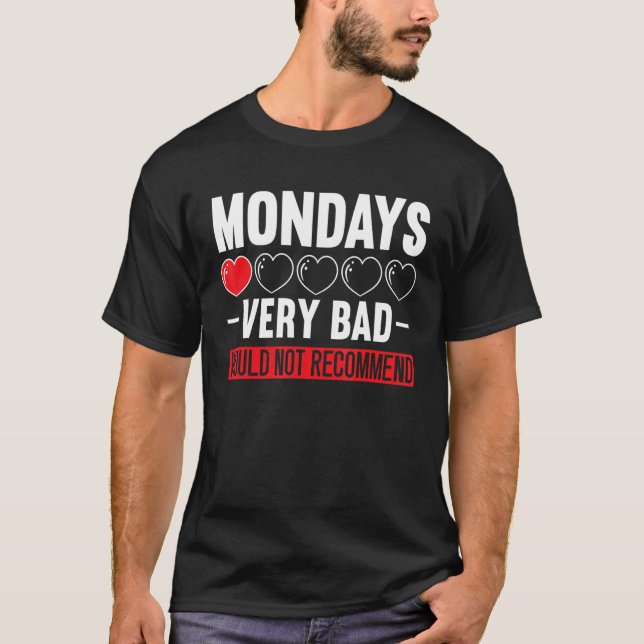 Mondays Very Bad Would Not Recommend It I Hate Mon T-Shirt (Front)