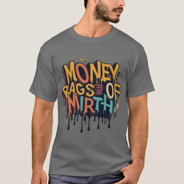 Money bags of Mirth  T-Shirt (Front)