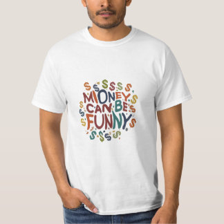 Money Can Be Funny T-Shirt
