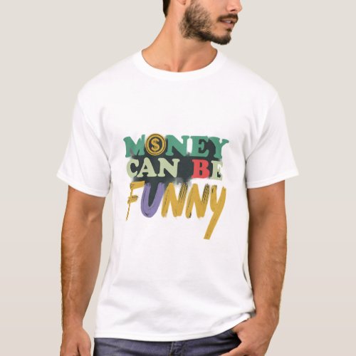 Money Can Be Funny Vibrant Graphic T_Shirt