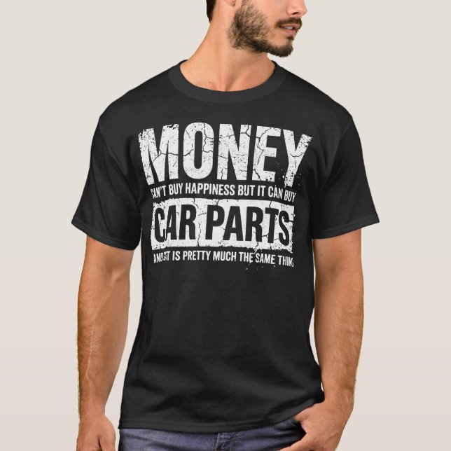 Money Can Buy Car Parts Funny Garage Car Guy  T-Shirt (Front)