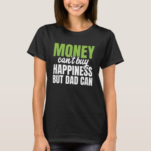 Money Can t Buy Happiness  ATM Machine Dad Fathers T_Shirt