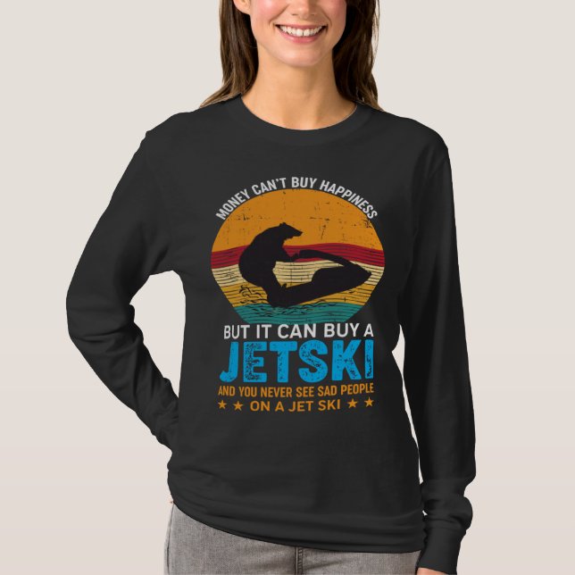 Money Can t Buy Happiness But It Can Buy A Jet Ski T-Shirt (Front)