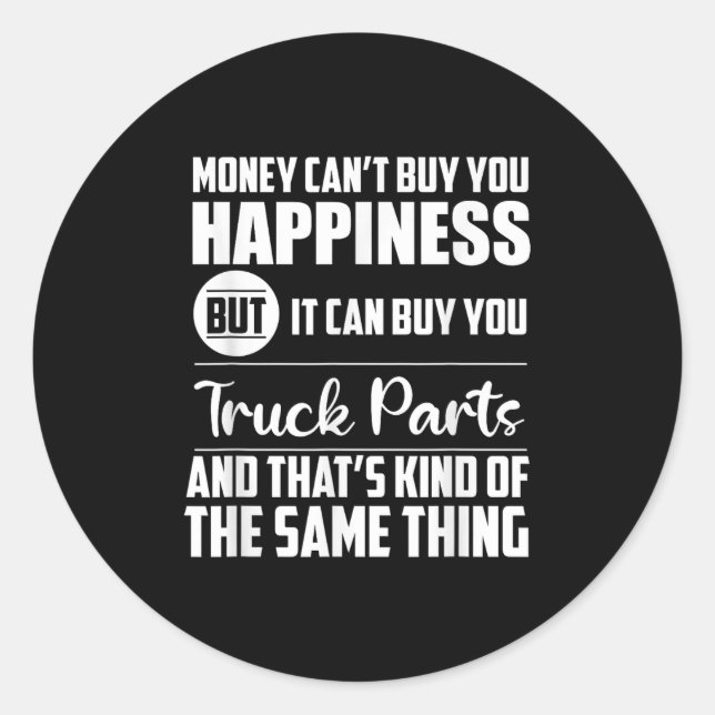 Money Can't Buy Hapness But It Can Buy Truck Parts Classic Round Sticker (Front)