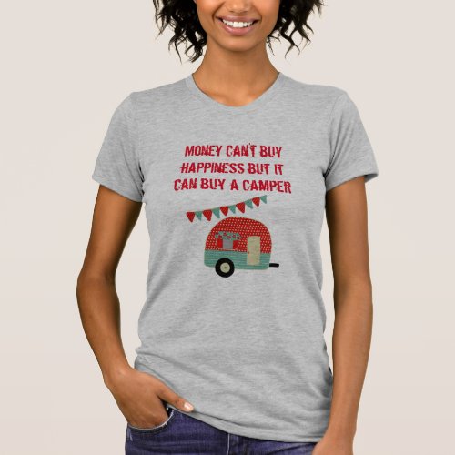Money Cant Buy Happiness But Can Buy Camper _ Fun T_Shirt