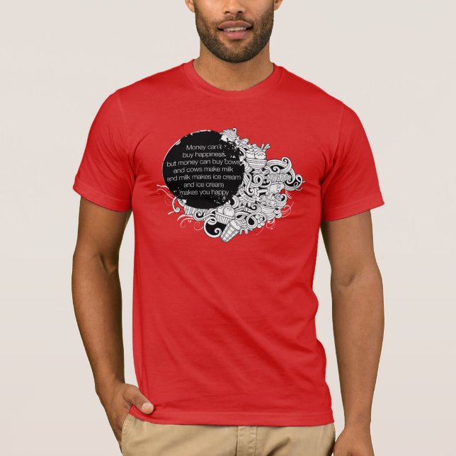 Money can't buy happiness but ice cream can T-Shir T-Shirt (Front)