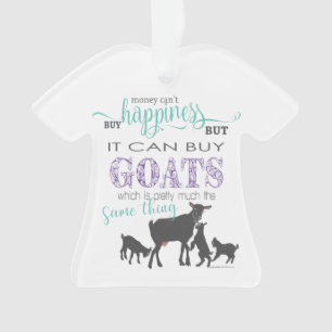 Money Can't Buy Happiness BUT it Can Buy a Goat Ornament
