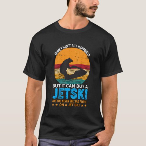 Money CanT Buy Happiness But It Can Buy A Jet Ski T_Shirt