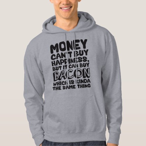 Money Cant Buy Happiness But It Can Buy Bacon Hoodie