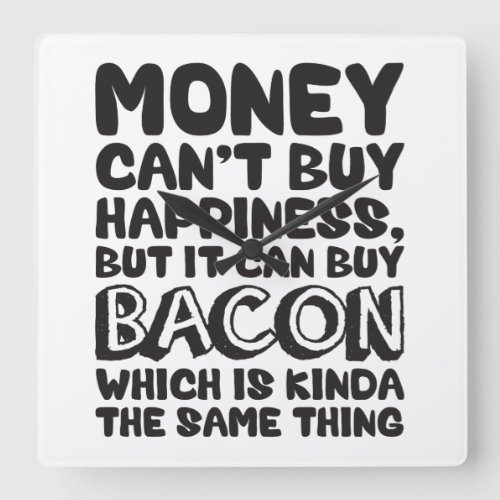 Money Cant Buy Happiness But It Can Buy Bacon Square Wall Clock