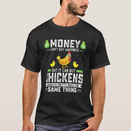 Money Cant Buy Happiness But It Can Buy Chickens G T_Shirt