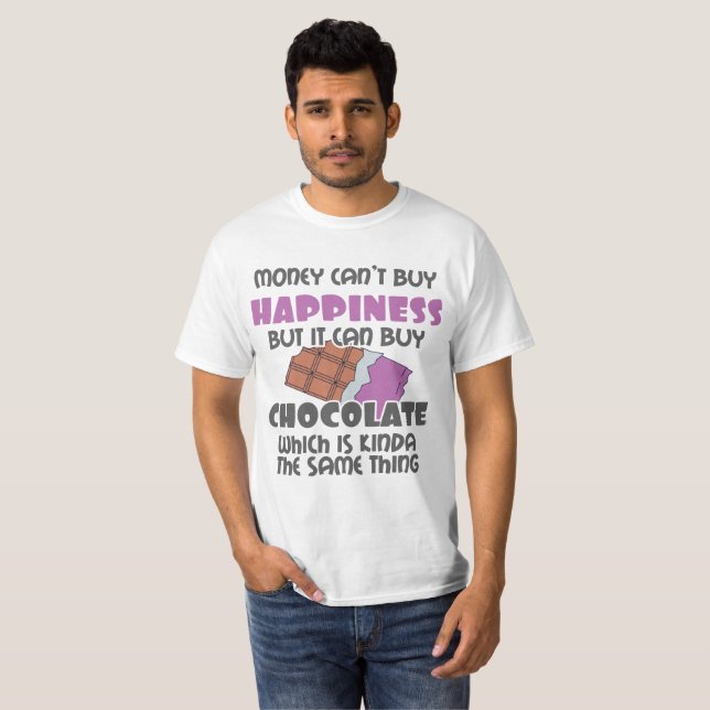 Money Can't Buy Happiness But It Can Buy Chocolate T-Shirt (Front Full)