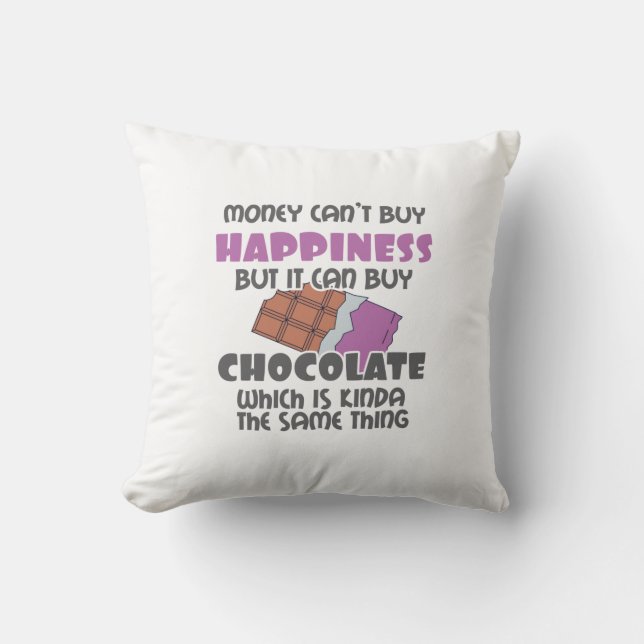 Money Can't Buy Happiness But It Can Buy Chocolate Throw Pillow (Front)