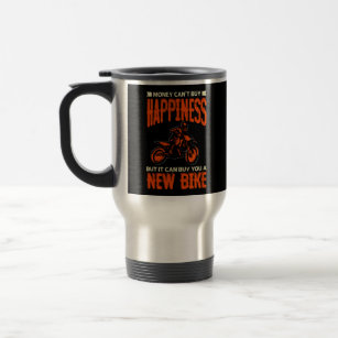 Money Can't Buy Happiness But New Bike Motorcycle  Travel Mug