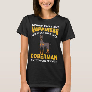 Money Cant Buy Happiness Funny Doberman 816 T-Shirt
