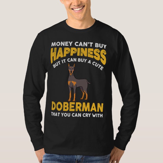 Money Cant Buy Happiness Funny Doberman  816 T-Shirt (Front)
