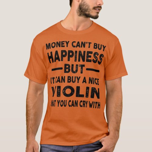 Money Cant Buy Happiness Funny Violin Joke T_Shirt