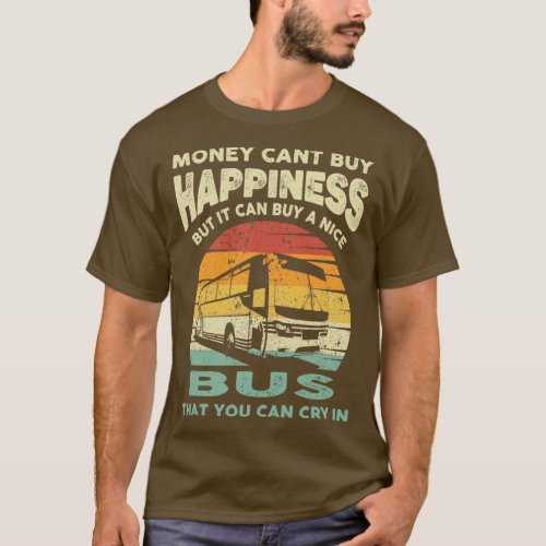 Money Cant Buy Happiness Retro Funny Bus Driver T_Shirt