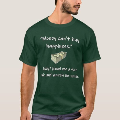 Money cant buy happiness T_Shirt