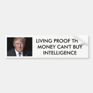 "Money Can't Buy Intelligence" anti-Donald Trump Bumper Sticker