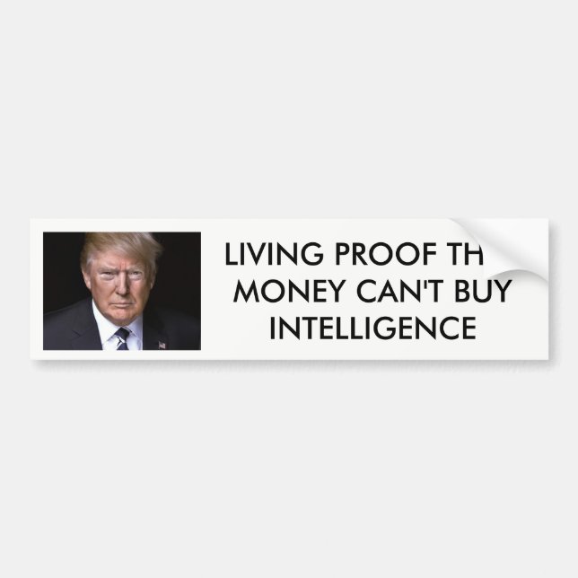 "Money Can't Buy Intelligence" anti-Donald Trump Bumper Sticker (Front)