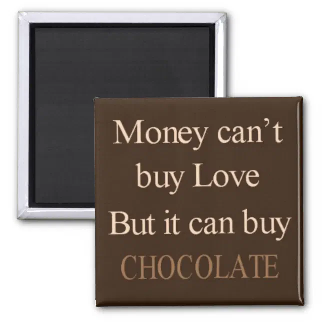 Money can't buy love but it can buy chocolate magnet (Front)