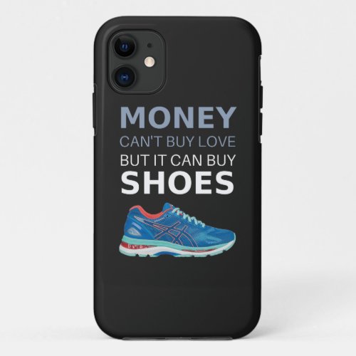 Money cant buy love but it can buy shoes iPhone 11 case