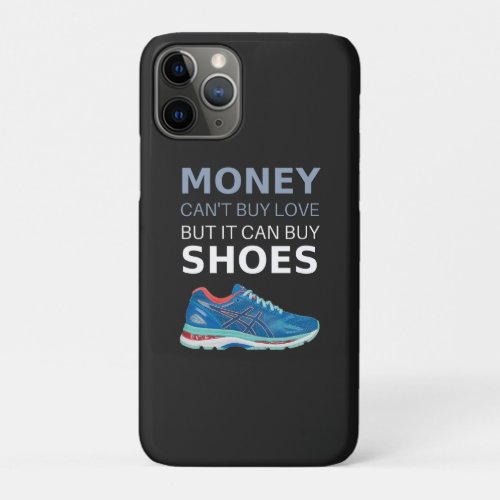 Money cant buy love but it can buy shoes iPhone 11 pro case