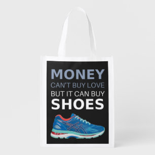 Money can't buy love but it can buy shoes grocery bag