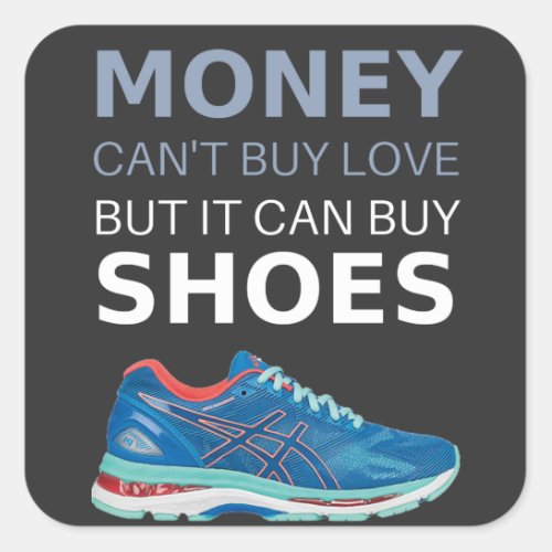 Money cant buy love but it can buy shoes square sticker