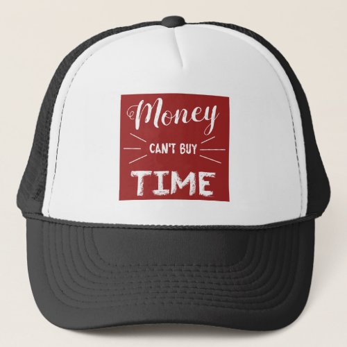 Money Cant Buy Time Trucker Hat