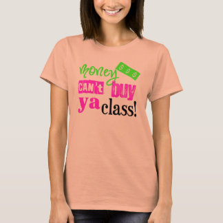 Money Can't Buy ya Class T-Shirt