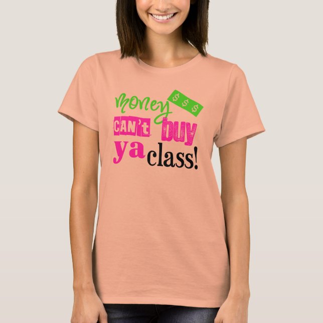 Money Can't Buy ya Class T-Shirt (Front)