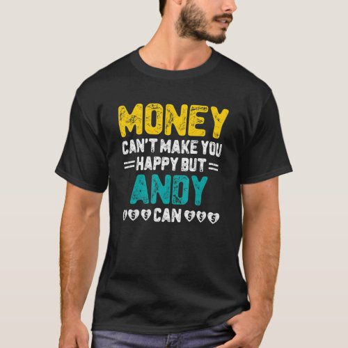 Money Cant Make You Happy Andy Can Name Humor T_Shirt