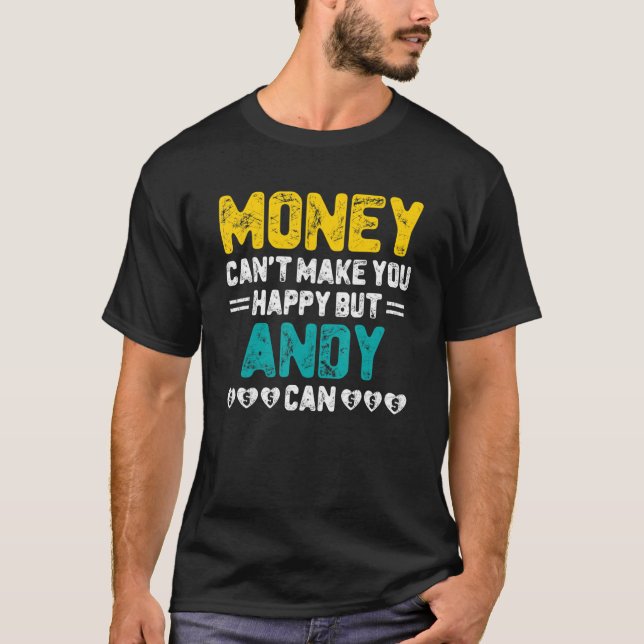 Money Can't Make You Happy Andy Can Name Humor T-Shirt (Front)