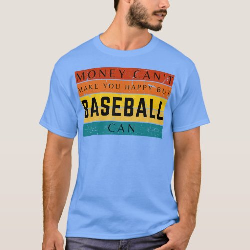 Money Cant Make You Happy But Baseball Can T_Shirt