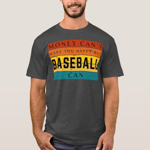 Money Cant Make You Happy But Baseball Can T_Shirt