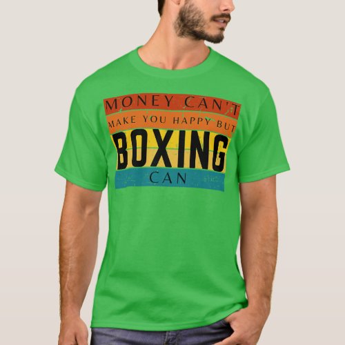 Money Cant Make You Happy But Boxing Can T_Shirt