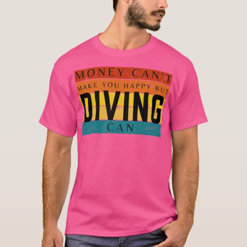 Money Cant Make You Happy But Diving Can T_Shirt