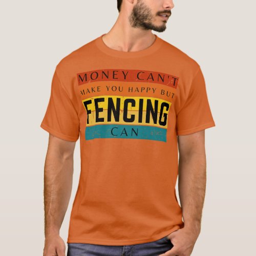 Money Cant Make You Happy But Fencing Can T_Shirt