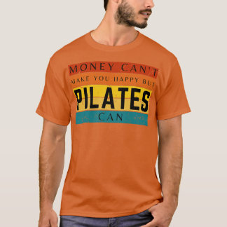 Money Cant Make You Happy But Pilates Can T-Shirt
