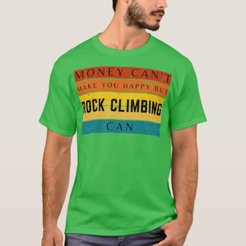 Money Cant Make You Happy But Rock Climbing Can T_Shirt