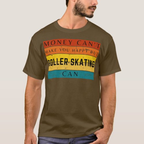 Money Cant Make You Happy But Roller Skating Can T_Shirt