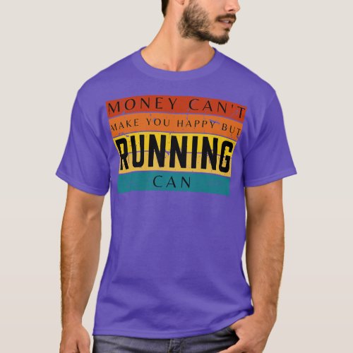 Money Cant Make You Happy But Running Can T_Shirt