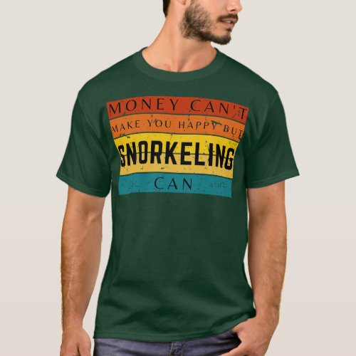 Money Cant Make You Happy But Snorkeling Can T_Shirt