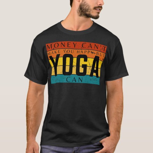 Money Cant Make You Happy But Yoga Can T_Shirt